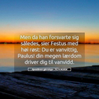 Picture 05 - Apostlenes gjerninger 26:24 NORSK - Men da han forsvarte sig således, sier Festus - Bible Verse Picture