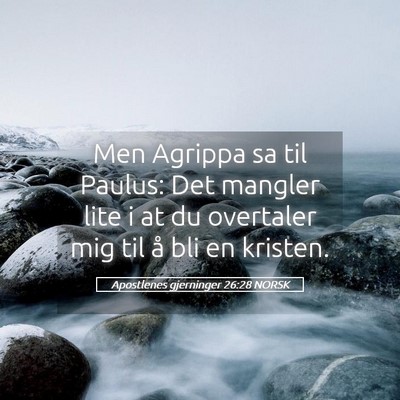 Picture 05 - Apostlenes gjerninger 26:28 NORSK - Men Agrippa sa til Paulus: Det mangler lite i at - Bible Verse Picture