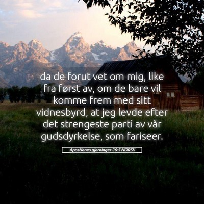 Picture 05 - Apostlenes gjerninger 26:5 NORSK - da de forut vet om mig, like fra først av, om de - Bible Verse Picture