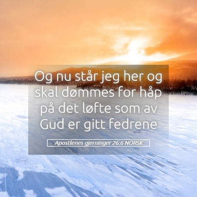 Picture 05 - Apostlenes gjerninger 26:6 NORSK - Og nu står jeg her og skal dømmes for håp på - Bible Verse Picture