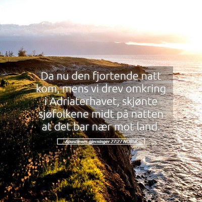 Picture 05 - Apostlenes gjerninger 27:27 NORSK - Da nu den fjortende natt kom, mens vi drev - Bible Verse Picture