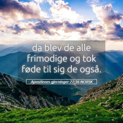 Picture 05 - Apostlenes gjerninger 27:36 NORSK - da blev de alle frimodige og tok føde til sig de - Bible Verse Picture