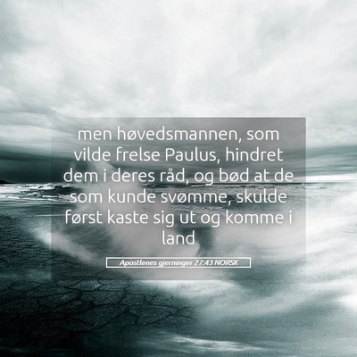 Picture 05 - Apostlenes gjerninger 27:43 NORSK - men høvedsmannen, som vilde frelse Paulus, - Bible Verse Picture