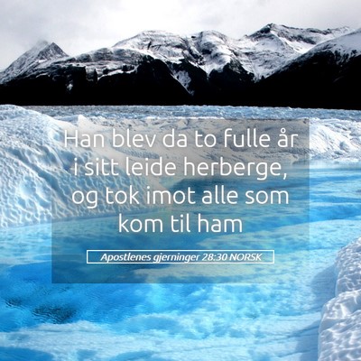 Picture 05 - Apostlenes gjerninger 28:30 NORSK - Han blev da to fulle år i sitt leide herberge, - Bible Verse Picture