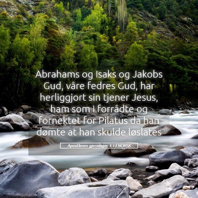 Picture 05 - Apostlenes gjerninger 3:13 NORSK - Abrahams og Isaks og Jakobs Gud, våre fedres - Bible Verse Picture