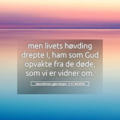 Picture 05 - Apostlenes gjerninger 3:15 NORSK - men livets høvding drepte I, ham som Gud opvakte - Bible Verse Picture