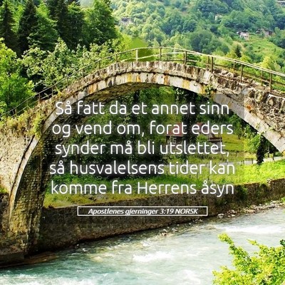 Picture 05 - Apostlenes gjerninger 3:19 NORSK - Så fatt da et annet sinn og vend om, forat eders - Bible Verse Picture