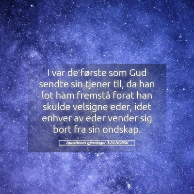 Picture 05 - Apostlenes gjerninger 3:26 NORSK - I var de første som Gud sendte sin tjener til, - Bible Verse Picture