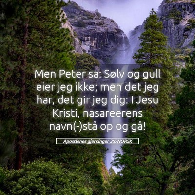 Picture 05 - Apostlenes gjerninger 3:6 NORSK - Men Peter sa: Sølv og gull eier jeg ikke; men - Bible Verse Picture