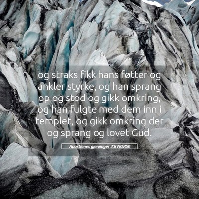 Picture 05 - Apostlenes gjerninger 3:8 NORSK - og straks fikk hans føtter og ankler styrke, og - Bible Verse Picture