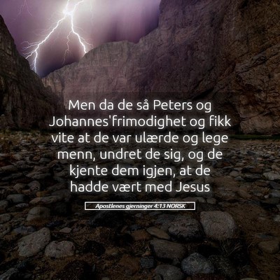 Picture 05 - Apostlenes gjerninger 4:13 NORSK - Men da de så Peters og Johannes'frimodighet og - Bible Verse Picture