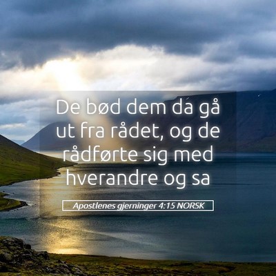 Picture 05 - Apostlenes gjerninger 4:15 NORSK - De bød dem da gå ut fra rådet, og de - Bible Verse Picture