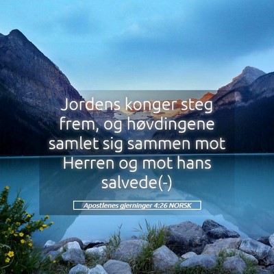 Picture 05 - Apostlenes gjerninger 4:26 NORSK - Jordens konger steg frem, og høvdingene samlet - Bible Verse Picture