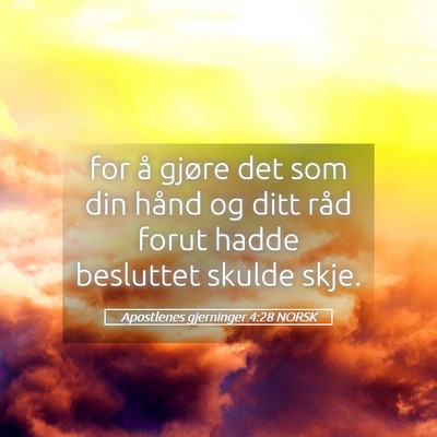 Picture 05 - Apostlenes gjerninger 4:28 NORSK - for å gjøre det som din hånd og ditt råd - Bible Verse Picture