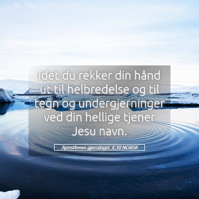 Picture 05 - Apostlenes gjerninger 4:30 NORSK - idet du rekker din hånd ut til helbredelse og - Bible Verse Picture