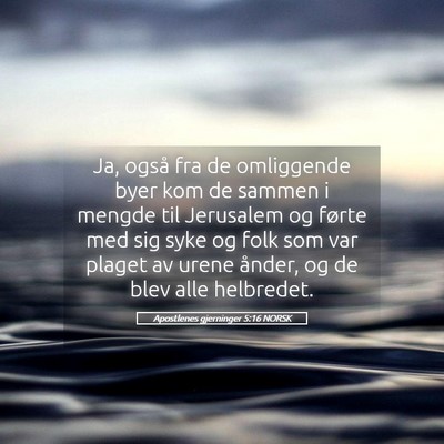 Picture 05 - Apostlenes gjerninger 5:16 NORSK - Ja, også fra de omliggende byer kom de sammen i - Bible Verse Picture