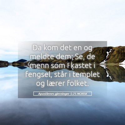 Picture 05 - Apostlenes gjerninger 5:25 NORSK - Da kom det en og meldte dem: Se, de menn som I - Bible Verse Picture