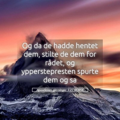 Picture 05 - Apostlenes gjerninger 5:27 NORSK - Og da de hadde hentet dem, stilte de dem for - Bible Verse Picture