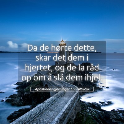 Picture 05 - Apostlenes gjerninger 5:33 NORSK - Da de hørte dette, skar det dem i hjertet, og de - Bible Verse Picture