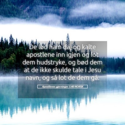 Picture 05 - Apostlenes gjerninger 5:40 NORSK - De lød ham da, og kalte apostlene inn igjen og - Bible Verse Picture
