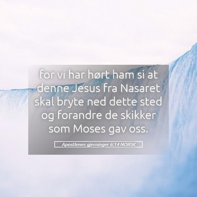 Picture 05 - Apostlenes gjerninger 6:14 NORSK - for vi har hørt ham si at denne Jesus fra - Bible Verse Picture