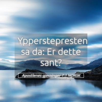 Picture 05 - Apostlenes gjerninger 7:1 NORSK - Ypperstepresten sa da: Er dette - Bible Verse Picture