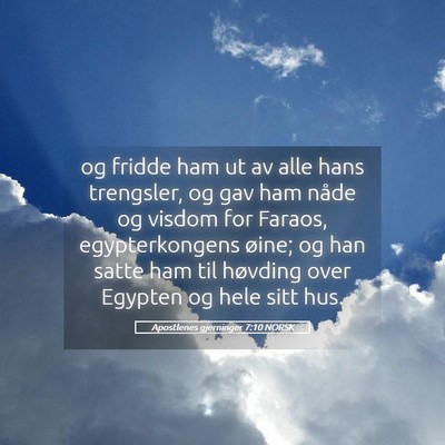 Picture 05 - Apostlenes gjerninger 7:10 NORSK - og fridde ham ut av alle hans trengsler, og gav - Bible Verse Picture