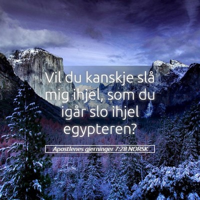 Picture 05 - Apostlenes gjerninger 7:28 NORSK - Vil du kanskje slå mig ihjel, som du igår slo - Bible Verse Picture