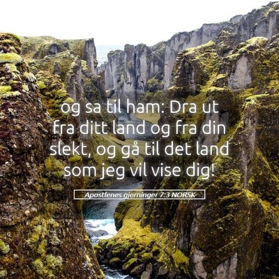 Picture 05 - Apostlenes gjerninger 7:3 NORSK - og sa til ham: Dra ut fra ditt land og fra din - Bible Verse Picture