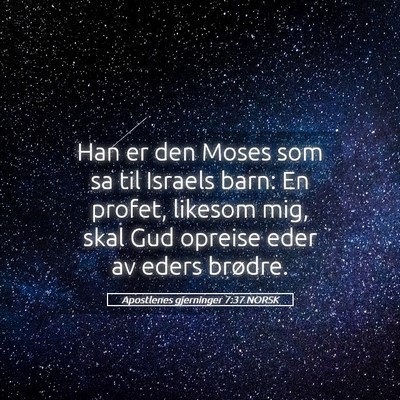 Picture 05 - Apostlenes gjerninger 7:37 NORSK - Han er den Moses som sa til Israels barn: En - Bible Verse Picture