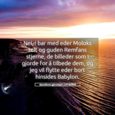 Picture 05 - Apostlenes gjerninger 7:43 NORSK - Nei, I bar med eder Moloks telt og guden Remfans - Bible Verse Picture