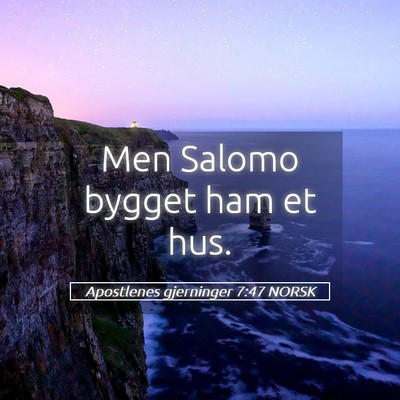 Picture 05 - Apostlenes gjerninger 7:47 NORSK - Men Salomo bygget ham et - Bible Verse Picture