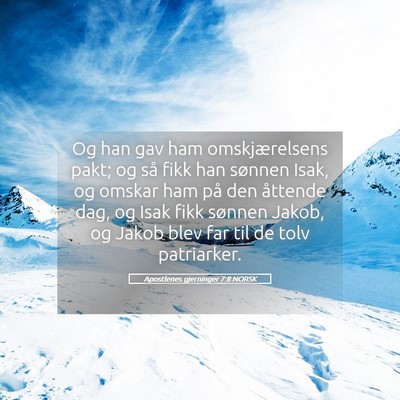 Picture 05 - Apostlenes gjerninger 7:8 NORSK - Og han gav ham omskjærelsens pakt; og så fikk - Bible Verse Picture