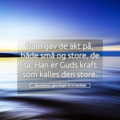 Picture 05 - Apostlenes gjerninger 8:10 NORSK - ham gav de akt på, både små og store, de sa: - Bible Verse Picture