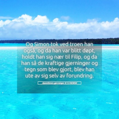 Picture 05 - Apostlenes gjerninger 8:13 NORSK - Og Simon tok ved troen han også, og da han var - Bible Verse Picture