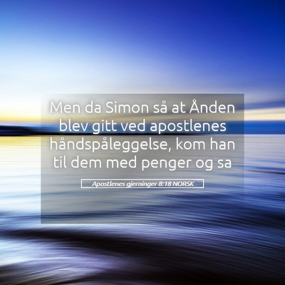 Picture 05 - Apostlenes gjerninger 8:18 NORSK - Men da Simon så at Ånden blev gitt ved - Bible Verse Picture