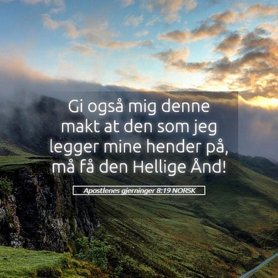 Picture 05 - Apostlenes gjerninger 8:19 NORSK - Gi også mig denne makt at den som jeg legger - Bible Verse Picture