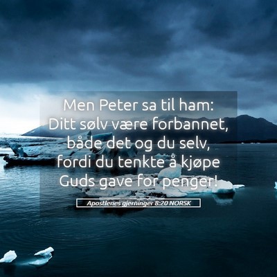 Picture 05 - Apostlenes gjerninger 8:20 NORSK - Men Peter sa til ham: Ditt sølv være forbannet, - Bible Verse Picture