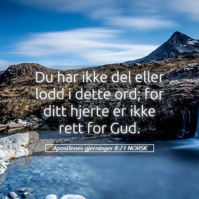 Picture 05 - Apostlenes gjerninger 8:21 NORSK - Du har ikke del eller lodd i dette ord; for ditt - Bible Verse Picture
