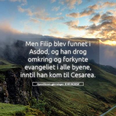 Picture 05 - Apostlenes gjerninger 8:40 NORSK - Men Filip blev funnet i Asdod, og han drog - Bible Verse Picture