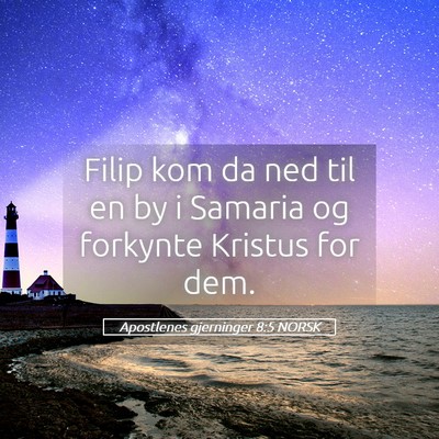 Picture 05 - Apostlenes gjerninger 8:5 NORSK - Filip kom da ned til en by i Samaria og forkynte - Bible Verse Picture