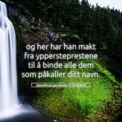Picture 05 - Apostlenes gjerninger 9:14 NORSK - og her har han makt fra yppersteprestene til å - Bible Verse Picture