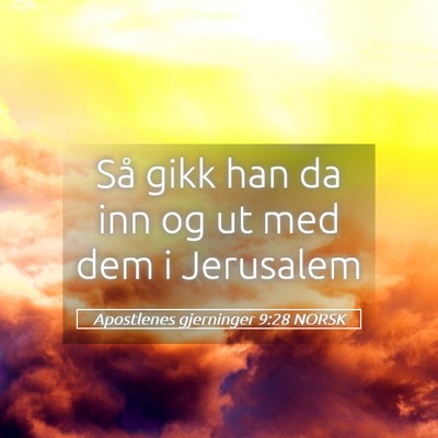 Picture 05 - Apostlenes gjerninger 9:28 NORSK - Så gikk han da inn og ut med dem i - Bible Verse Picture