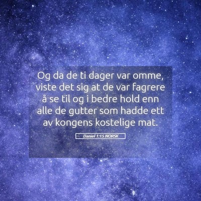 Picture 05 - Daniel 1:15 NORSK - Og da de ti dager var omme, viste det sig at de - Bible Verse Picture