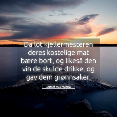 Picture 05 - Daniel 1:16 NORSK - Da lot kjellermesteren deres kostelige mat bære - Bible Verse Picture