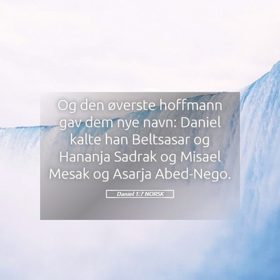 Picture 05 - Daniel 1:7 NORSK - Og den øverste hoffmann gav dem nye navn: Daniel - Bible Verse Picture