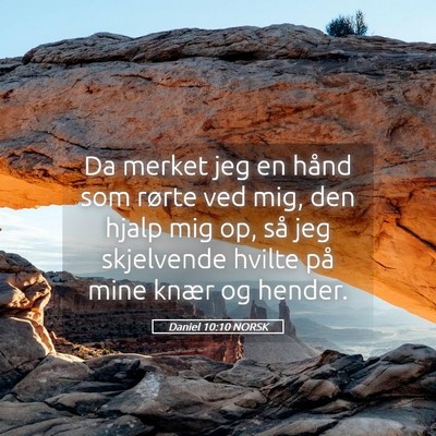 Picture 05 - Daniel 10:10 NORSK - Da merket jeg en hånd som rørte ved mig, den - Bible Verse Picture