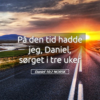 Picture 05 - Daniel 10:2 NORSK - På den tid hadde jeg, Daniel, sørget i tre - Bible Verse Picture