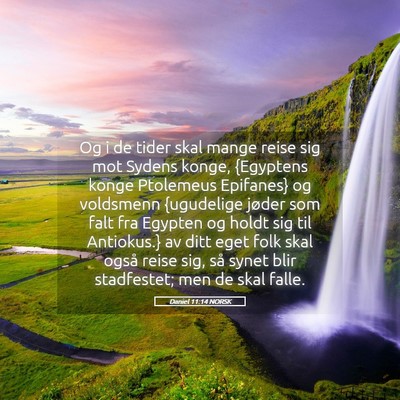 Picture 05 - Daniel 11:14 NORSK - Og i de tider skal mange reise sig mot Sydens - Bible Verse Picture