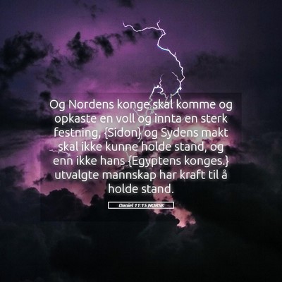 Picture 05 - Daniel 11:15 NORSK - Og Nordens konge skal komme og opkaste en voll og - Bible Verse Picture